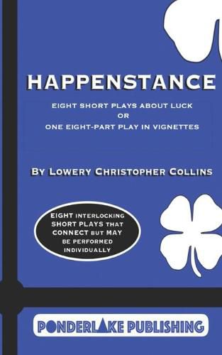 Happenstance: Eight Short Plays About Luck Or One Eight-Part Play in Vignettes