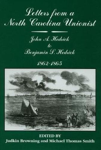 Letters from a North Carolina Unionist: John A Hedrick to Benjamin S. Hedrick, 1862-1865