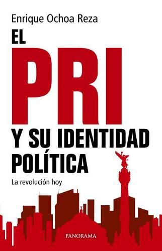 Cover image for El Pri y Su Identidad Politica: La Revolucion Hoy