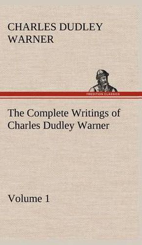 Cover image for The Complete Writings of Charles Dudley Warner - Volume 1