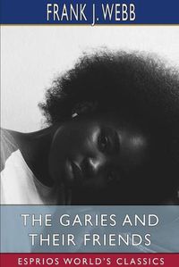 Cover image for The Garies and Their Friends (Esprios Classics)