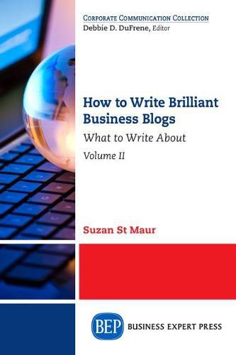 Cover image for How to Write Brilliant Business Blogs, Volume II: What to Write About