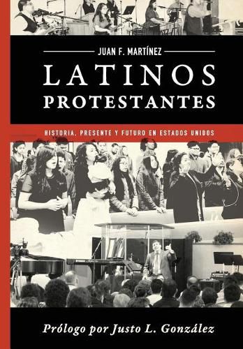 Latinos Protestantes: Historia Presente Y Futuro En Los Estados Unidos