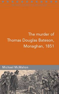 Cover image for The Murder of Thomas Dawson Bateson, Monaghan, 1851