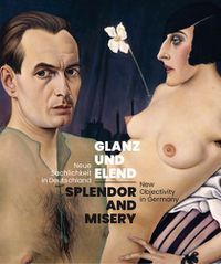 Cover image for Splendor and Misery - New Objectivity in Germany