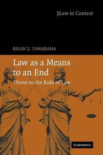 Cover image for Law as a Means to an End: Threat to the Rule of Law