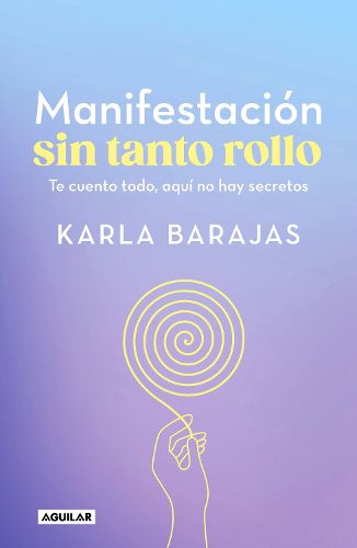 Cover image for Manifestacion sin tanto rollo / Manifestation Without the Fuss: Find Out Everything, With No Secrets