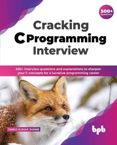 Cover image for Cracking C Programming Interview: 500+ interview questions and explanations to sharpen your C concepts for a lucrative programming career