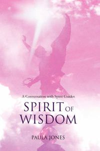 Cover image for Spirit of Wisdom: A Conversation with Spirit Guides