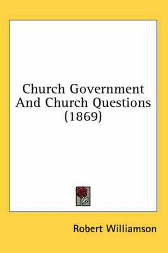 Cover image for Church Government and Church Questions (1869)