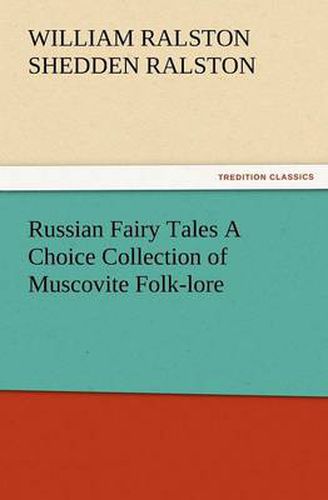 Cover image for Russian Fairy Tales a Choice Collection of Muscovite Folk-Lore