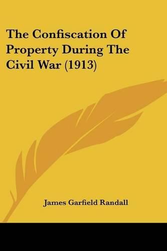 The Confiscation of Property During the Civil War (1913)