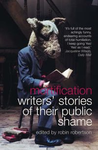 Cover image for Mortification: Writers' Stories of Their Public Shame