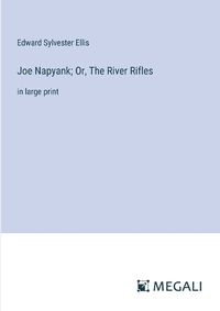 Cover image for Joe Napyank; Or, The River Rifles
