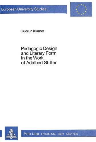 Cover image for Pedagogic Design and Literary Form in the Work of Adalbert Stifter