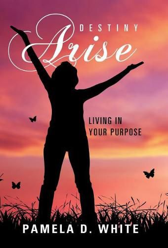 Cover image for Destiny Arise: Living in Your Purpose