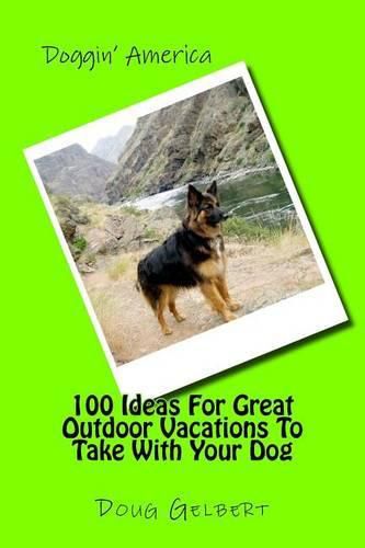 Cover image for 100 Ideas For Great Outdoor Vacations To Take With Your Dog