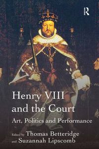 Cover image for Henry VIII and the Court: Art, Politics and Performance