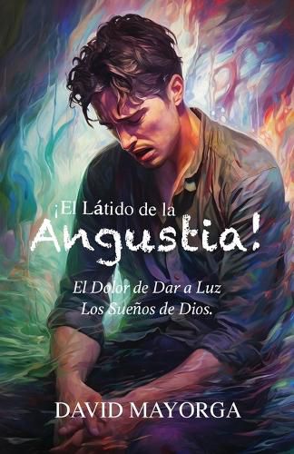 Cover image for !El Latido de la Angustia! El Dolor de Dar a Luz Los Suenos De Dios