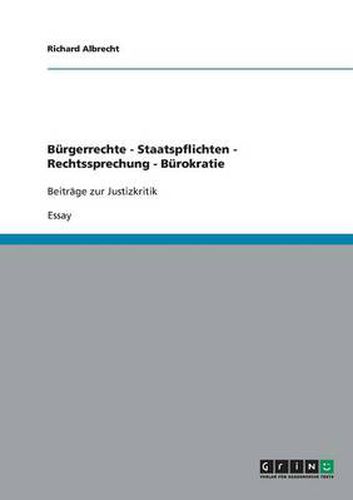 Cover image for Burgerrechte - Staatspflichten - Rechtssprechung - Burokratie: Beitrage zur Justizkritik