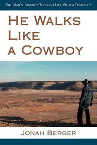 Cover image for He Walks Like a Cowboy: One Man's Journey Through Life With a Disability