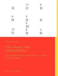 Cover image for Das Wesen des Seelenbildes: Ganzheitliche Numerologie - Geist, Seele, Koerper