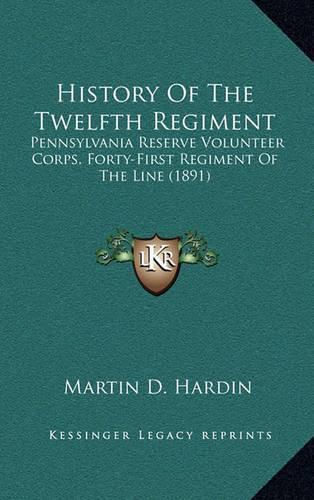 Cover image for History of the Twelfth Regiment: Pennsylvania Reserve Volunteer Corps, Forty-First Regiment of the Line (1891)