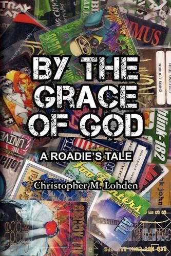 Cover image for By The Grace of God, A Roadie's Tale