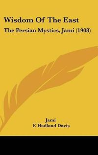 Cover image for Wisdom of the East: The Persian Mystics, Jami (1908)