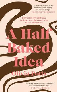 Cover image for A Half Baked Idea: Winner of the Fortnum & Mason's Debut Food Book Award