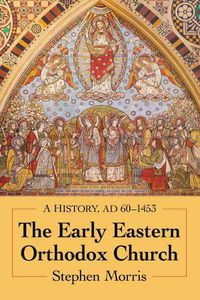Cover image for The Early Eastern Orthodox Church: A History, AD 60-1453