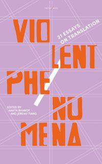 Cover image for Violent Phenomena: 21 Essays on Translation