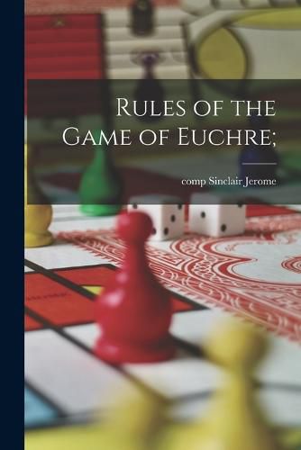 Cover image for Rules of the Game of Euchre;