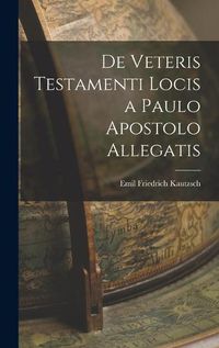 Cover image for De Veteris Testamenti Locis a Paulo Apostolo Allegatis