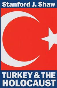 Cover image for Turkey and the Holocaust: Turkey's Role in Rescuing Turkish and European Jewry from Nazi Persecution, 1933-1945