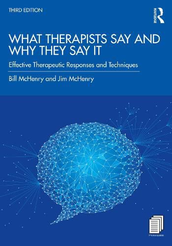 Cover image for What Therapists Say and Why They Say It: Effective Therapeutic Responses and Techniques