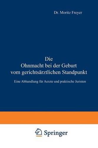 Cover image for Die Ohnmacht Bei Der Geburt Vom Gerichtsarztlichen Standpunkt: Eine Abhandlung Fur Aerzte Und Praktische Juristen