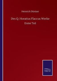 Cover image for Des Q. Horatius Flaccus Werke: Erster Teil