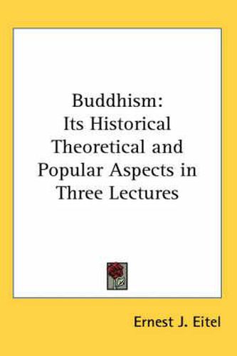 Cover image for Buddhism: Its Historical Theoretical and Popular Aspects in Three Lectures