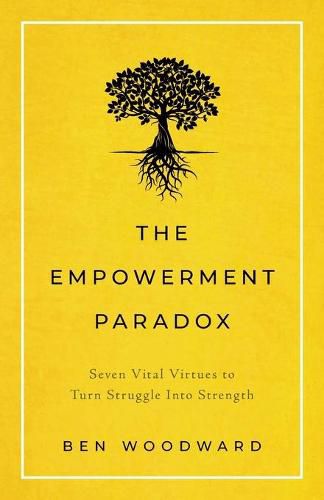 Cover image for The Empowerment Paradox: Seven Vital Virtues to Turn Struggle Into Strength