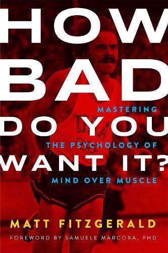 Cover image for How Bad Do You Want It?: Mastering the Psychology of Mind Over Muscle