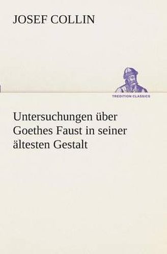 Cover image for Untersuchungen uber Goethes Faust in seiner altesten Gestalt