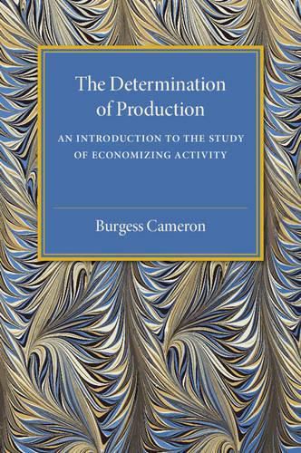 Cover image for The Determination of Production: An Introduction to the Study of Economizing Activity