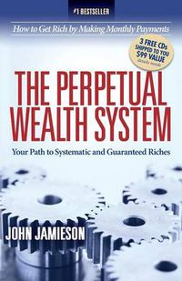 Cover image for The Perpetual Wealth System: Your Path to Systematic and Guaranteed Riches