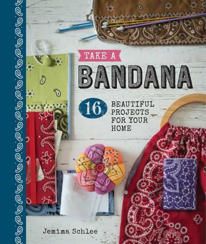 Cover image for Take a Bandana - 16 Beautiful Projects for Your Ho me