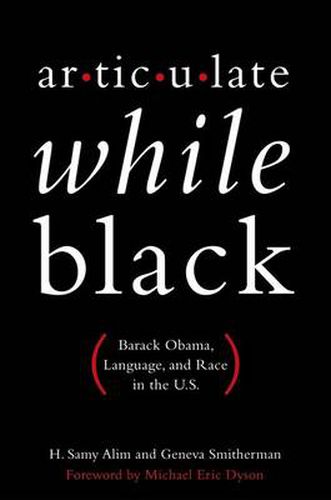 Cover image for Articulate While Black: Barack Obama, Language, and Race in the U.S