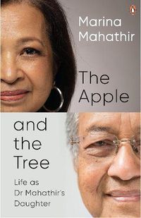 Cover image for The Apple and the Tree: Life as Dr Mahathir's Daughter