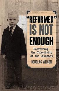 Cover image for Reformed is Not Enough: Recovering the Objectivity of the Covenant