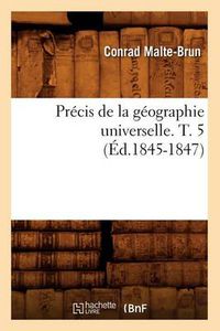 Cover image for Precis de la Geographie Universelle. T. 5 (Ed.1845-1847)