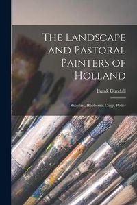 Cover image for The Landscape and Pastoral Painters of Holland: Ruisdael, Hobbema, Cuijp, Potter